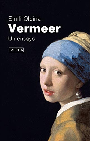 Olcina, Emili / Emili Olcinia i Aya. Vermeer : un ensayo. Laertes editorial, S.L., 2021.