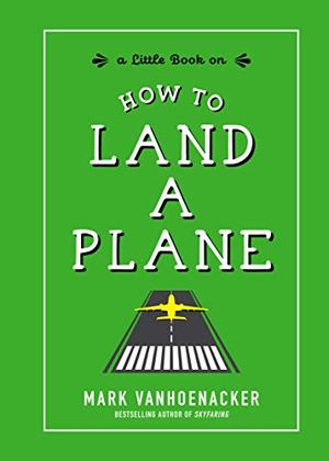 Vanhoenacker, Mark. How to Land a Plane. Experiment, 2019.