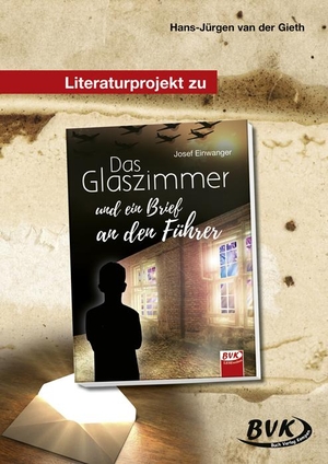 Gieth, Hans-Jürgen van der. Das Glaszimmer und ein Brief an den Führer. Literaturprojekt. Buch Verlag Kempen, 2021.