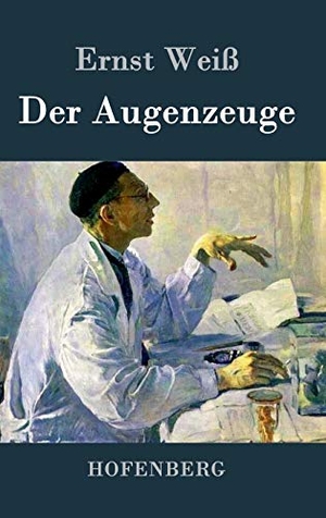 Weiß, Ernst. Der Augenzeuge. Henricus - Edition Deutsche Klassik GmbH, Berlin, 2015.