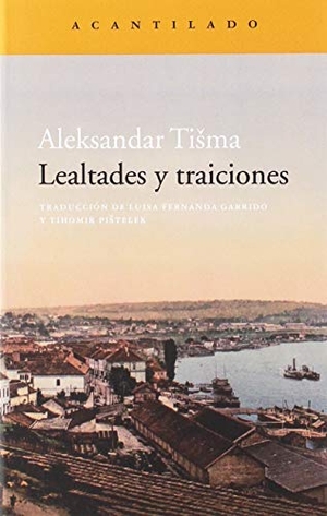 Tisma, Aleksandar. Lealtades y traiciones. Acantilado, 2019.