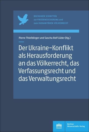 Thielbörger, Pierre / Sascha Rolf Lüder (Hrsg.). Der Ukraine-Konflikt als Herausforderung an das Völkerrecht, das Verfassungsrecht und das Verwaltungsrecht. BWV Berliner-Wissenschaft, 2023.