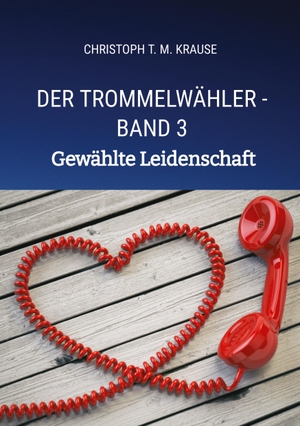 Krause, Christoph T. M.. Der Trommelwähler - Band 3 - Gewählte Leidenschaft. tredition, 2023.