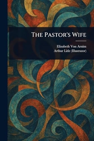 Arnim, Elizabeth von / Arthur Litle. The Pastor's Wife. Creative Media Partners, LLC, 2025.