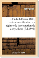 Essai Sur La Loi Du 6 Février 1893, Portant Modification Du Régime de la Séparation de Corps, Thèse