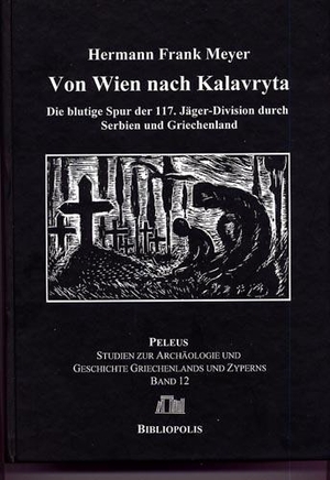 Meyer, Hermann Frank. Von Wien nach Kalavryta - Die blutige Spur der 117. Jäger-Division durch Serbien und Griechenland. Harrassowitz Verlag, 2001.