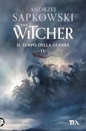 Sapkowski, Andrzej. Il tempo della guerra. The Witcher. Vol. 4. TEA, 2024.