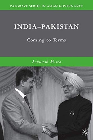 Misra, A.. India-Pakistan - Coming to Terms. Palgrave MacMillan Us, 2010.