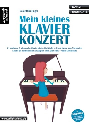 Engel, Valenthin. Mein kleines Klavierkonzert - 21 moderne & klassische Klavierstücke zum Vorspielen, leicht bis mittelschwer arrangiert, für Kinder & Erwachsene (inkl. Download). Artist Ahead Musikverlag, 2018.