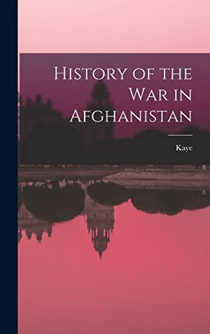 Kaye. History of the War in Afghanistan. Tradd Street Press, 2022.