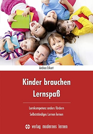 Erkert, Andrea. Kinder brauchen Lernspaß - Lernkompetenz anders fördern - selbstständiges Lernen lernen. Modernes Lernen Borgmann, 2022.