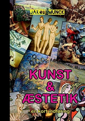 Munck, Jakob. Kunst og æstetik - - en kort indføring. Books on Demand, 2015.
