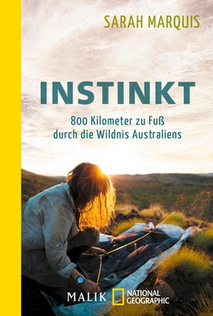 Marquis, Sarah. Instinkt - 800 Kilometer zu Fuß durch die Wildnis Australiens. Piper Verlag GmbH, 2017.