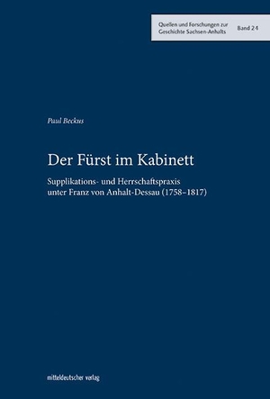 Beckus, Paul. Der Fürst im Kabinett - Supplikations- und Herrschaftspraxis unter Franz von Anhalt-Dessau (1758-1817). Mitteldeutscher Verlag, 2021.