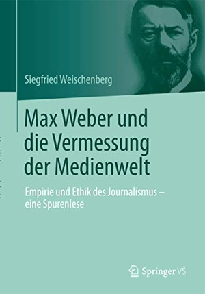Weischenberg, Siegfried. Max Weber und die Vermessung der Medienwelt - Empirie und Ethik des Journalismus - eine Spurenlese. Springer Fachmedien Wiesbaden, 2014.