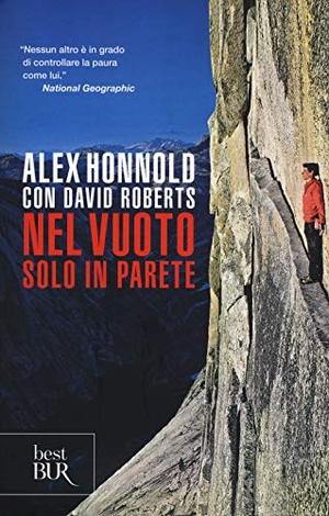 Honnold, Alex / David Roberts. Nel vuoto. Solo in parete. Rizzoli, 2018.