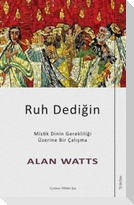 Ruh Dedigin - Mistik Dinin Gerekliligi Üzerine Bir Calisma