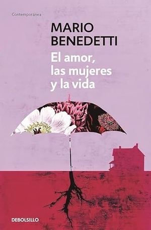 Benedetti, Mario. El Amor, Las Mujeres Y La Vida / Love, Women and Life. Prh Grupo Editorial, 2016.