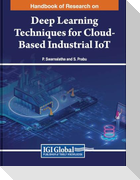 Handbook of Research on Deep Learning Techniques for Cloud-Based Industrial IoT