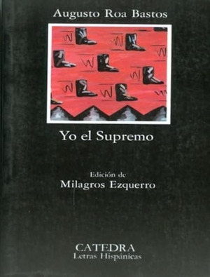 Roa Bastos, Augusto. Yo, el supremo. Ediciones Cátedra, 1983.