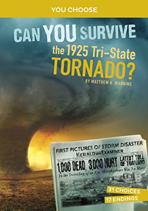 Manning, Matthew K. Can You Survive the 1925 Tri-State Tornado? - An Interactive History Adventure. Capstone, 2023.