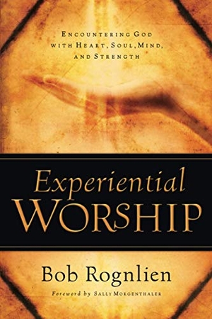 Rognlien, Bob. Experiential Worship: Encountering God with Heart, Soul, Mind, and Strength. NAV PR, 2004.