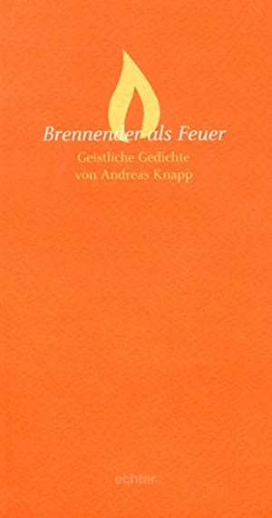Knapp, Andreas. Brennender als Feuer - Geistliche Gedichte. Echter Verlag GmbH, 2004.