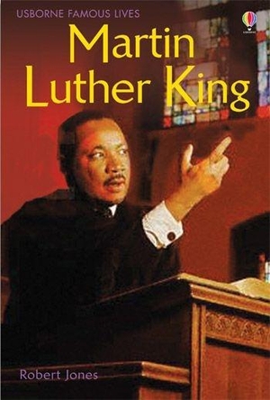 Jones, Rob Lloyd. Martin Luther King. Usborne Publishing Ltd, 2006.