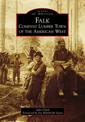 Clark, Julie. Falk - Company Lumber Town of the American West. Arcadia Publishing (SC), 2018.