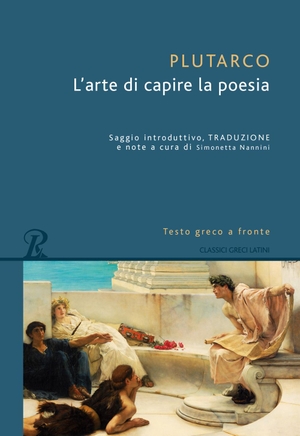 Plutarco. L' arte di capire la poesia. Testo greco a fronte. , 2018.