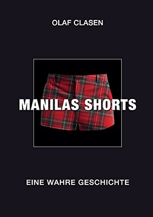 Clasen, Olaf. MANILAS SHORTS - Eine wahre Geschichte. Books on Demand, 2021.