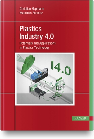 Hopmann, Christian / Mauritius Schmitz. Plastics Industry 4.0 - Potentials and Applications in Plastics Technology. Hanser Fachbuchverlag, 2020.
