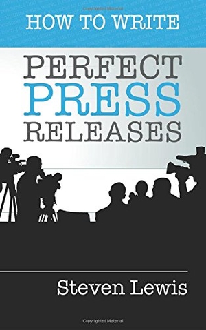 Lewis, Steven. How to Write Perfect Press Releases - Grow Your Business with Free Media Coverage (2nd Edition). Taleist, 2015.