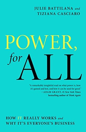 Battilana, Julie / Tiziana Casciaro. Power, for All - How It Really Works and Why It's Everyone's Business. Simon & Schuster, 2022.