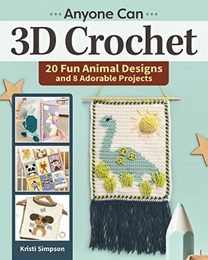 Simpson, Kristi. Anyone Can 3D Crochet - 20 Fun Animal Designs and 8 Adorable Projects. Fox Chapel Publishing, 2023.
