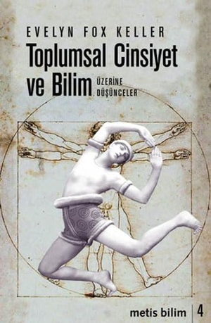 Fox Keller, Evelyn. Toplumsal Cinsiyet ve Bilim Üzerine Düsünceler. Metis Yayincilik, 2022.