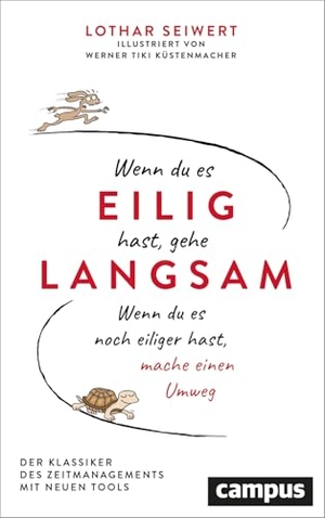 Seiwert, Lothar J.. Wenn du es eilig hast, gehe langsam - Wenn du es noch eiliger hast, mache einen Umweg. Der Klassiker des Zeitmanagements mit neuen Tools. Campus Verlag GmbH, 2026.