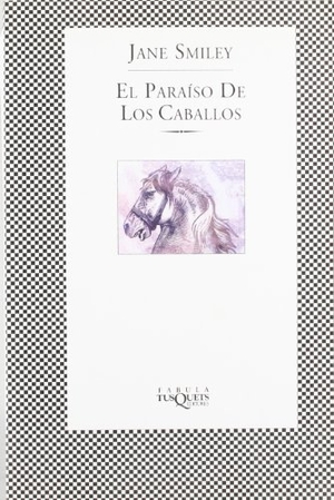 Smiley, Jane. El paraíso de los caballos. Tusquets Editores, 2005.