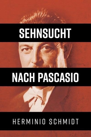Schmidt, Herminio. Sehnsucht nach Pascasio. tredition, 2021.