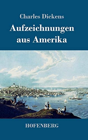 Dickens, Charles. Aufzeichnungen aus Amerika. Henricus - Edition Deutsche Klassik GmbH, Berlin, 2017.