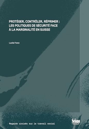 Franz, Lucile. Protéger, contrôler, réprimer : Les politiques de sécurité face à la marginalité en Suisse. Seismo Verlag, 2026.