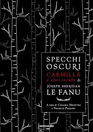 Le Fanu, Joseph Sheridan. Specchi oscuri. Carmilla e altri incubi. Mondadori, 2024.
