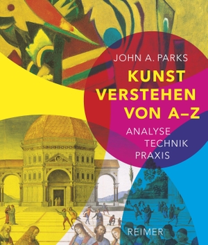 Parks, John A.. Kunst verstehen von A - Z - Analyse - Technik - Praxis. Reimer, Dietrich, 2016.