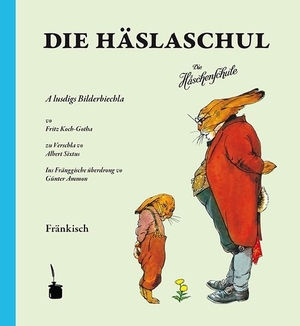 Sixtus, Albert. Die Häslaschul. Die Häschenschule -- Fränkisch. Edition Tintenfaß, 2013.