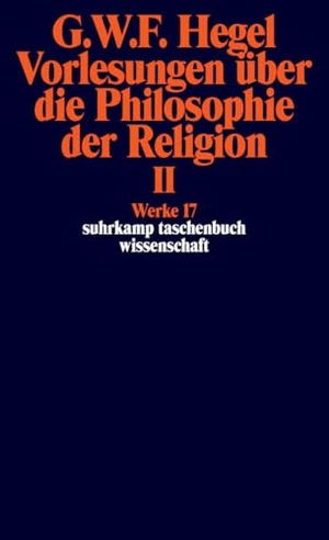 Hegel, Georg Wilhelm Friedrich. Vorlesungen über die Philosophie der Religion II. Vorlesungen über die Beweise vom Dasein Gottes - Werke in 20 Bänden mit Registerband, Band 17. Suhrkamp Verlag, 2010.