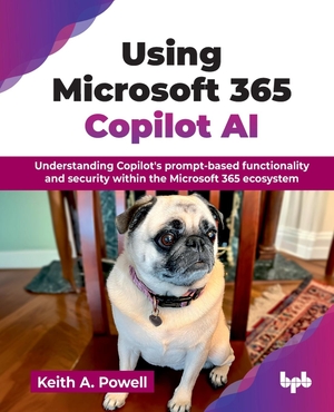 A. Powell, Keith. Using Microsoft 365 Copilot AI - Understanding Copilot's prompt-based functionality and security within the Microsoft 365 ecosystem (English Edition). BPB Publications, 2025.