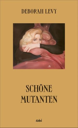 Levy, Deborah. Schöne Mutanten. AKI Verlag, 2022.