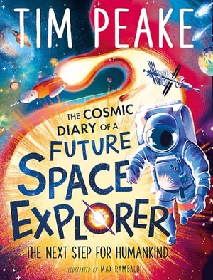 Cole, Steve / Tim Peake. The Cosmic Diary of a Future Space Explorer - The Next Step for Humankind. Hachette Children's Group, 2024.