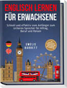 Englisch lernen für Erwachsene: Schnell und effektiv vom Anfänger zum sicheren Sprecher für Alltag, Beruf und Reisen - inkl. Vokabellisten, 2 Wochen Quickstart Guide, Workbook mit Lösungen uvm.