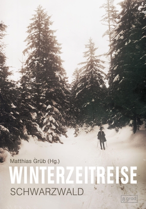 Grüb, Matthias (Hrsg.). WinterZeitReise - Schwarzwald. 8 grad verlag GmbH & Co., 2026.